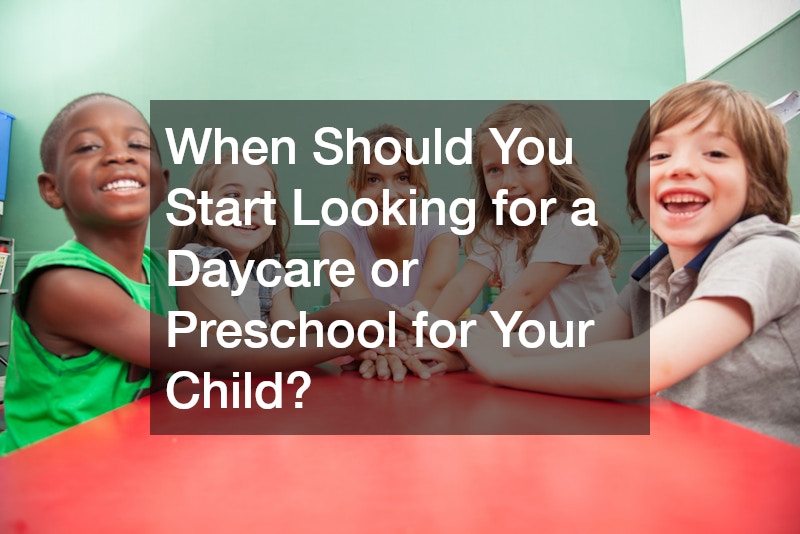 When Should You Start Looking for a Daycare or Preschool for Your Child?